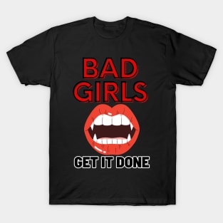 Bad Girls Get It Done! T-Shirt